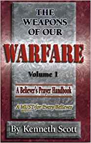 The Weapons of Our Warfare Vol I: A Believer's Handbook PB - Kenneth Scott